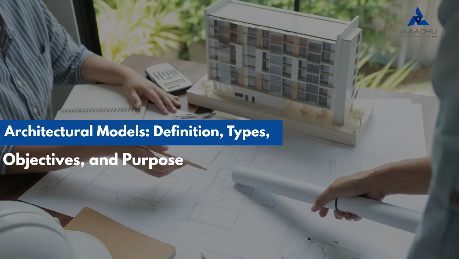Architectural Models: Definition, Types, Objectives, and Purpose